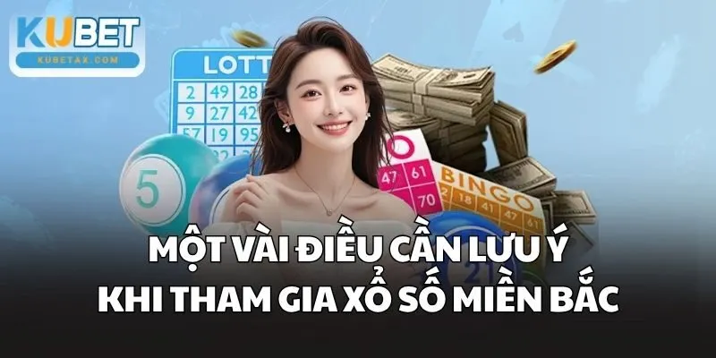 Một vài điều cần lưu ý khi tham gia Xổ Số Miền Bắc