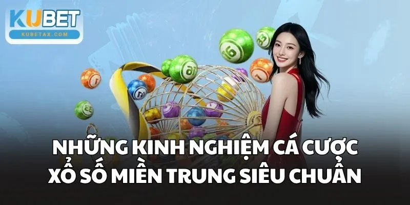 Những kinh nghiệm cá cược xổ số miền Trung siêu chuẩn