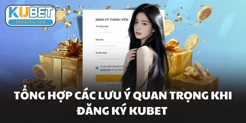 Tổng hợp các lưu ý quan trọng khi đăng ký KUBET 