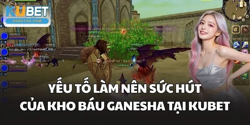Yếu tố làm nên sức hút của Kho Báu Ganesha tại Kubet